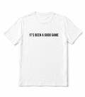 IT'S BEEN A GOOD GAME T-SHIRT